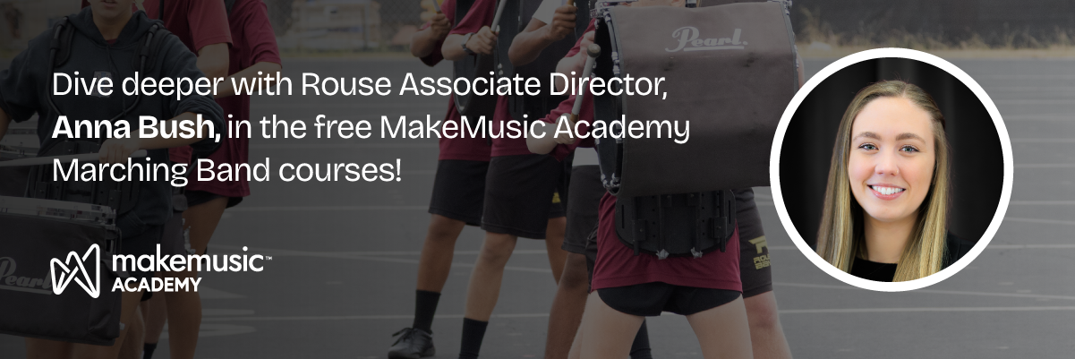 Dive deeper with Rouse Associate Director, Anna Bush, in the free MakeMusic Academy Marching Band courses!