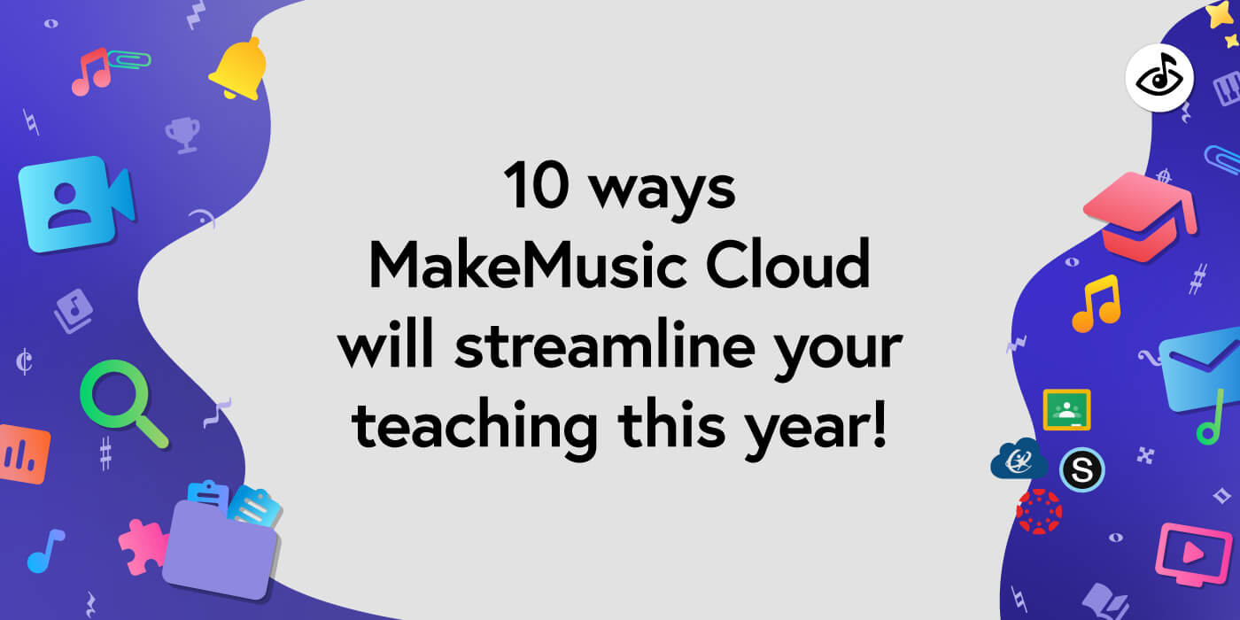 10 ways MakeMusic Cloud will streamline you teaching this year